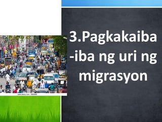 3.Pagkakaiba
-iba ng uri ng
migrasyon
 