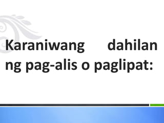 Karaniwang dahilan
ng pag-alis o paglipat:
 