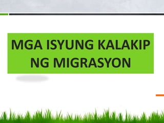 MGA ISYUNG KALAKIP
NG MIGRASYON
 