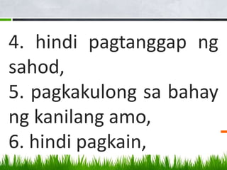 4. hindi pagtanggap ng
sahod,
5. pagkakulong sa bahay
ng kanilang amo,
6. hindi pagkain,
 