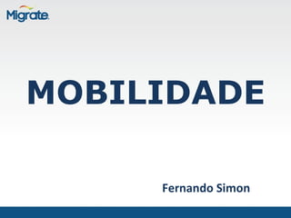 MOBILIDADE

     Fernando Simon
 