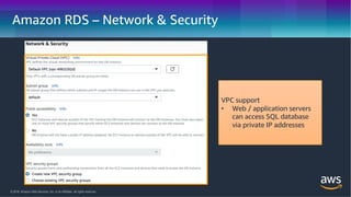 © 2018, Amazon Web Services, Inc. or its Affiliates. All rights reserved.
Amazon RDS – Network & Security
VPC support
• We...