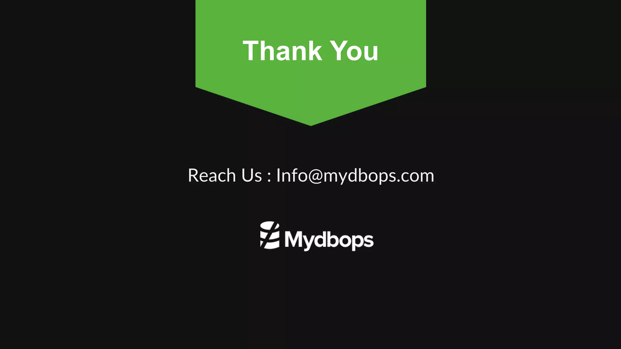 Reach Us : Info@mydbops.com
Thank You
 