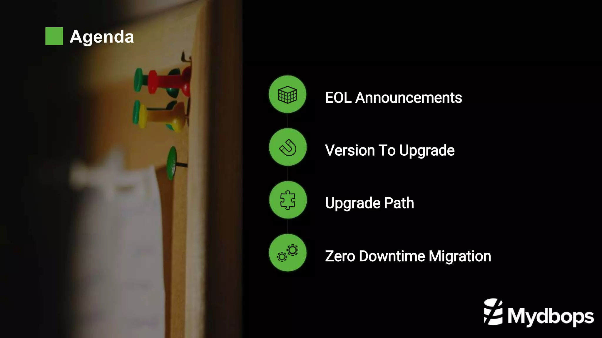 Agenda
EOL Announcements
Version To Upgrade
Zero Downtime Migration
Upgrade Path
 