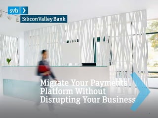1
Migrate Your Payments
Platform Without
Disrupting Your Business
 