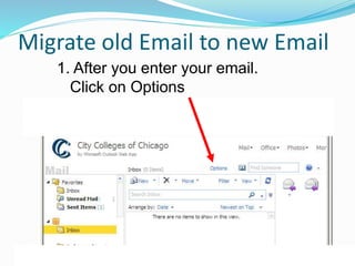 Migrate old Email to new Email
1. After you enter your email.
Click on Options
 