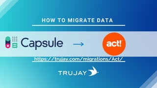 HOW TO MIGRATE DATA
https://trujay.com/migrations/Act/
 