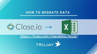 HOW TO MIGRATE DATA
https://trujay.com/migrations/Excel/
 