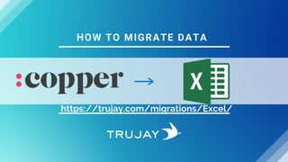 HOW TO MIGRATE DATA
https://trujay.com/migrations/Excel/
 