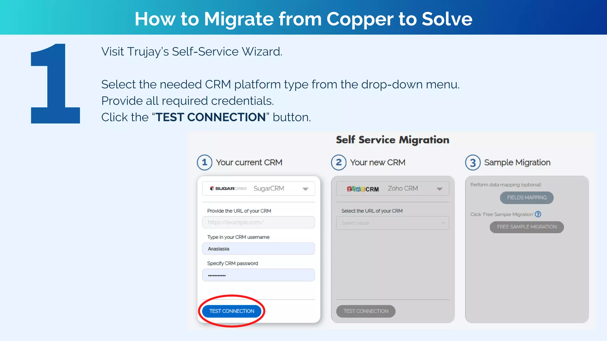 Visit Trujay’s Self-Service Wizard.
Select the needed CRM platform type from the drop-down menu.
Provide all required credentials.
Click the “TEST CONNECTION” button.
How to Migrate from Copper to Solve
 