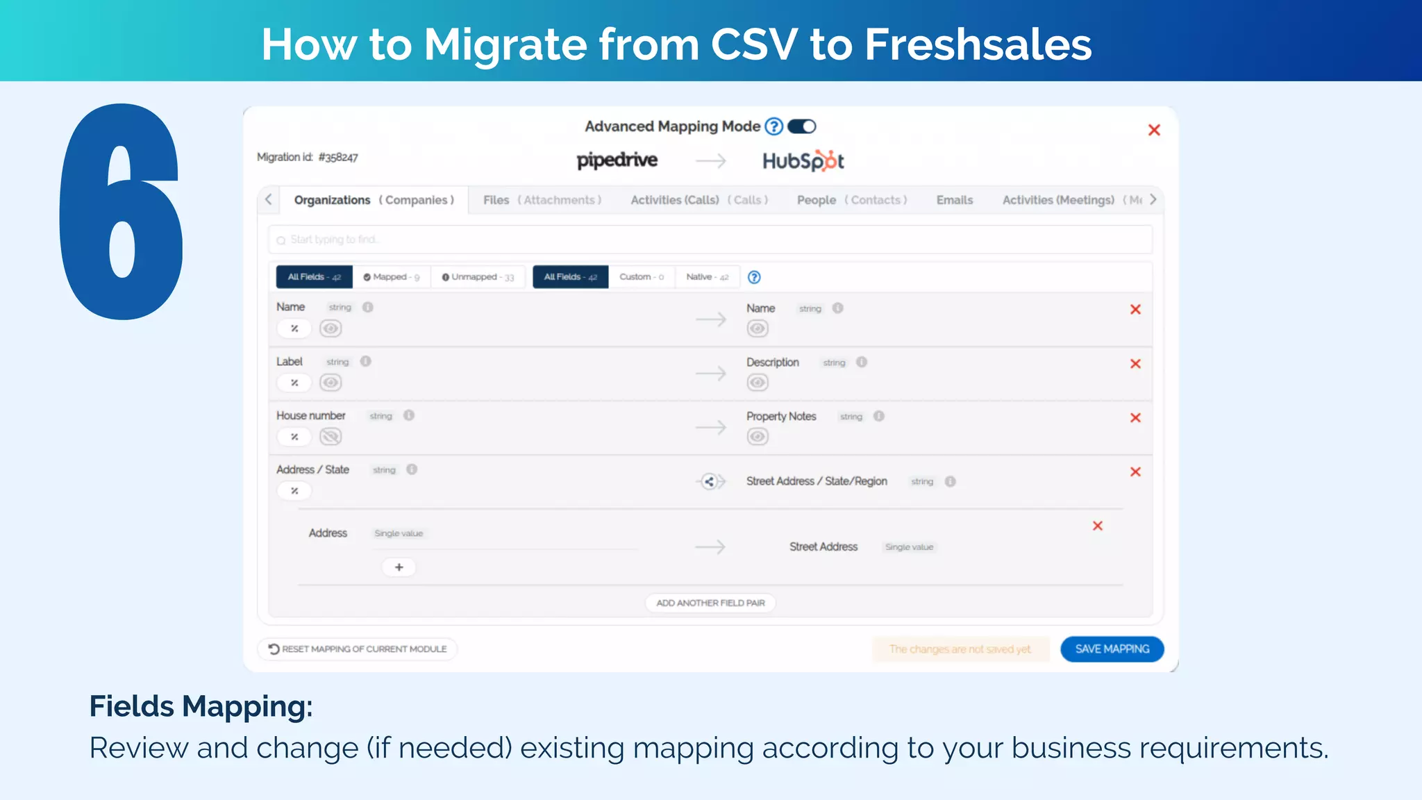 Fields Mapping:
Review and change (if needed) existing mapping according to your business requirements.
How to Migrate from CSV to Freshsales
 