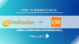 HOW TO MIGRATE DATA
https://trujay.com/migrations/csv/
 