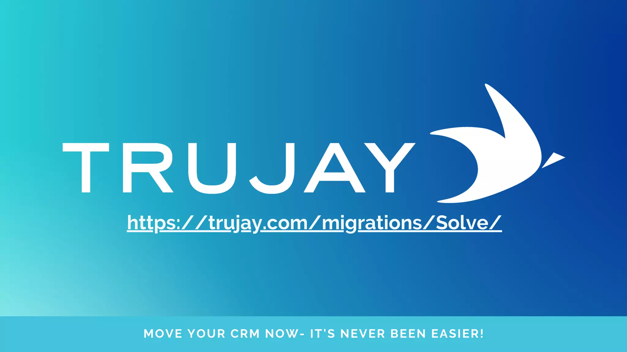 MOVE YOUR CRM NOW- IT'S NEVER BEEN EASIER!
https://trujay.com/migrations/Solve/
 