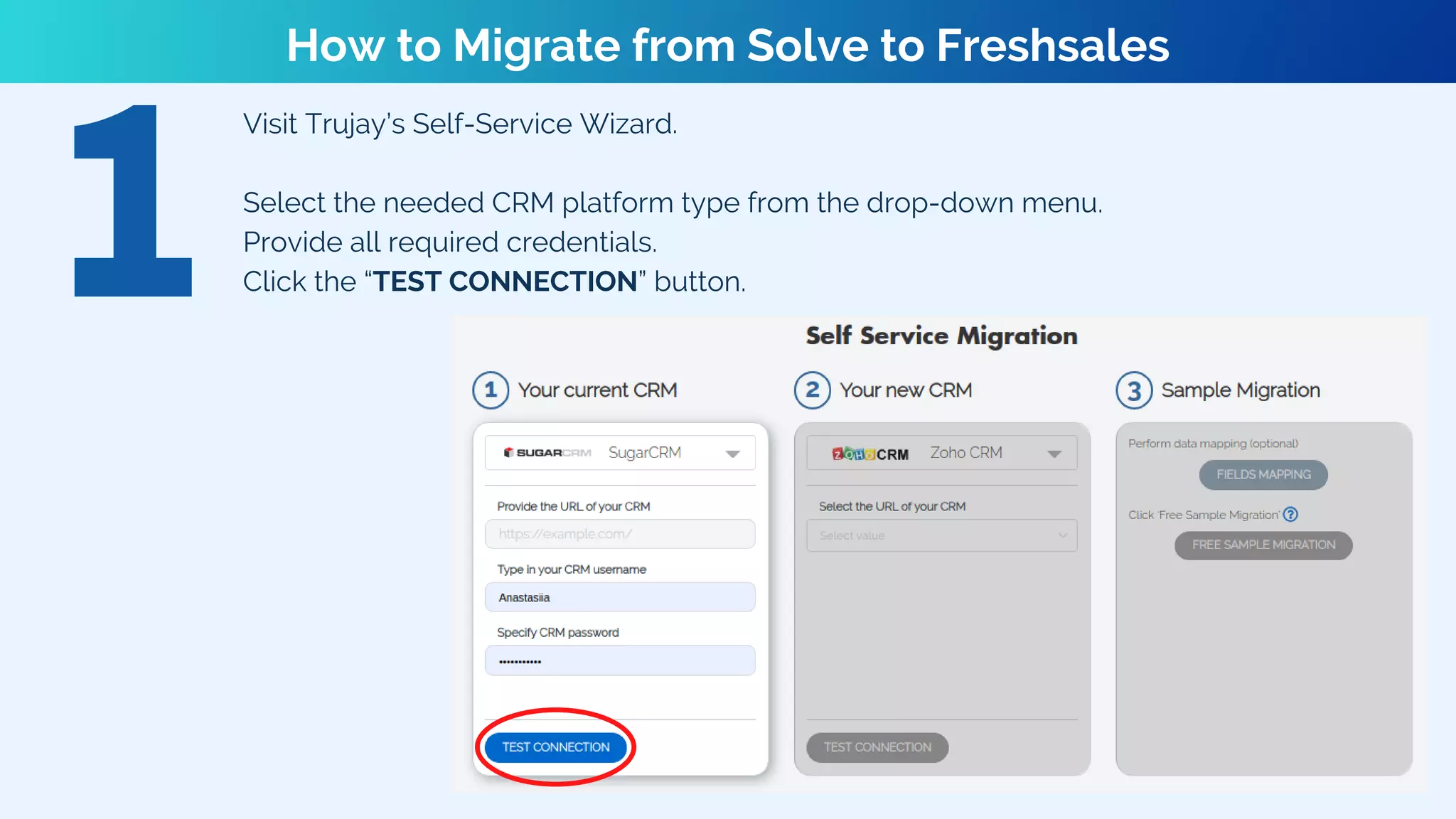 Visit Trujay’s Self-Service Wizard.
Select the needed CRM platform type from the drop-down menu.
Provide all required credentials.
Click the “TEST CONNECTION” button.
How to Migrate from Solve to Freshsales
 