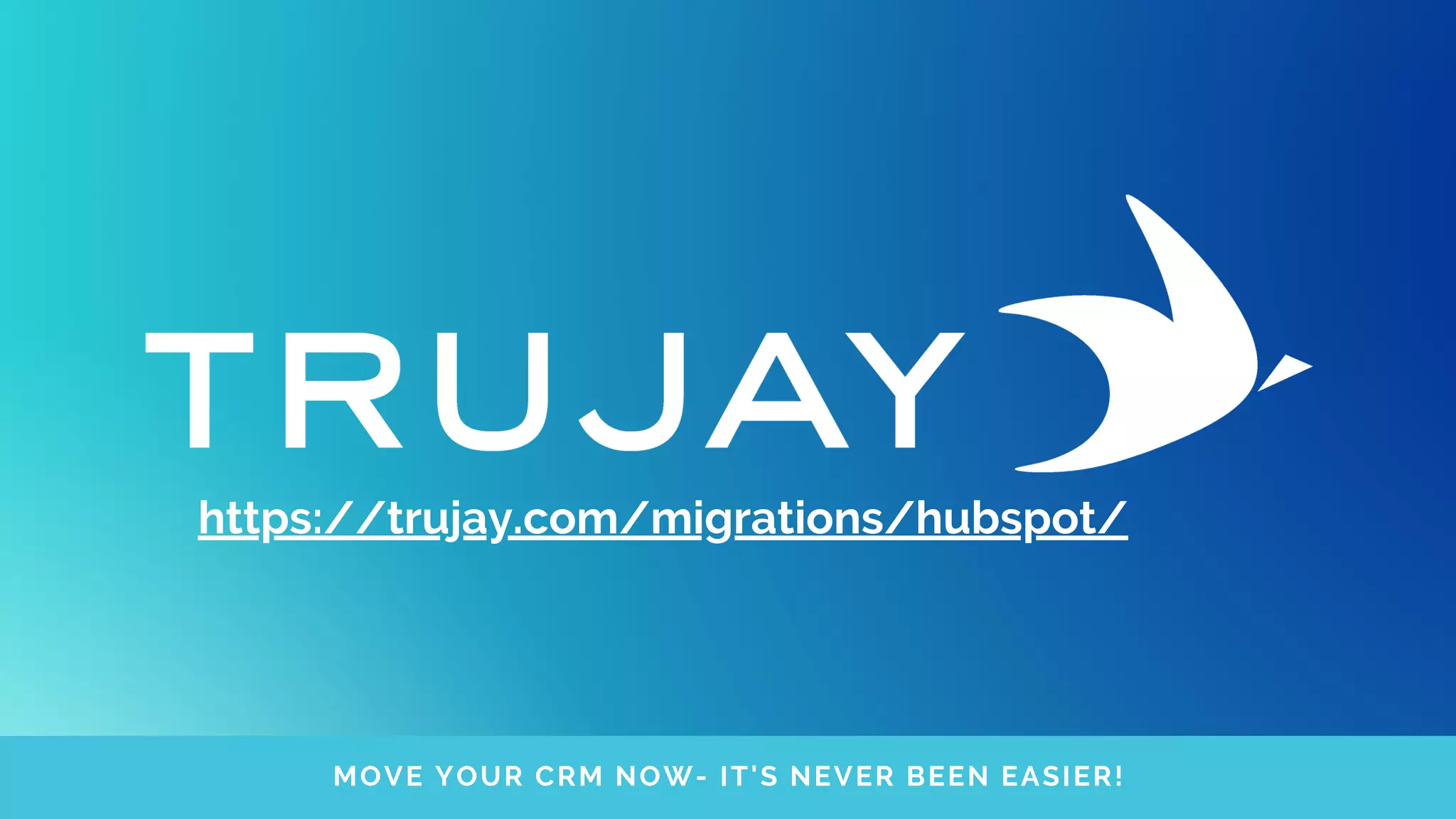 MOVE YOUR CRM NOW- IT'S NEVER BEEN EASIER!
https://trujay.com/migrations/hubspot/
 