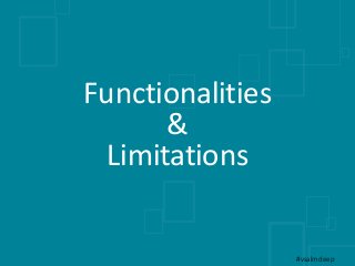 Functionalities
&
Limitations
#vsalmdeep
 
