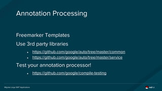 Migrate Large GWT Applications
Annotation Processing
Freemarker Templates
Use 3rd party libraries
● https://github.com/goo...
