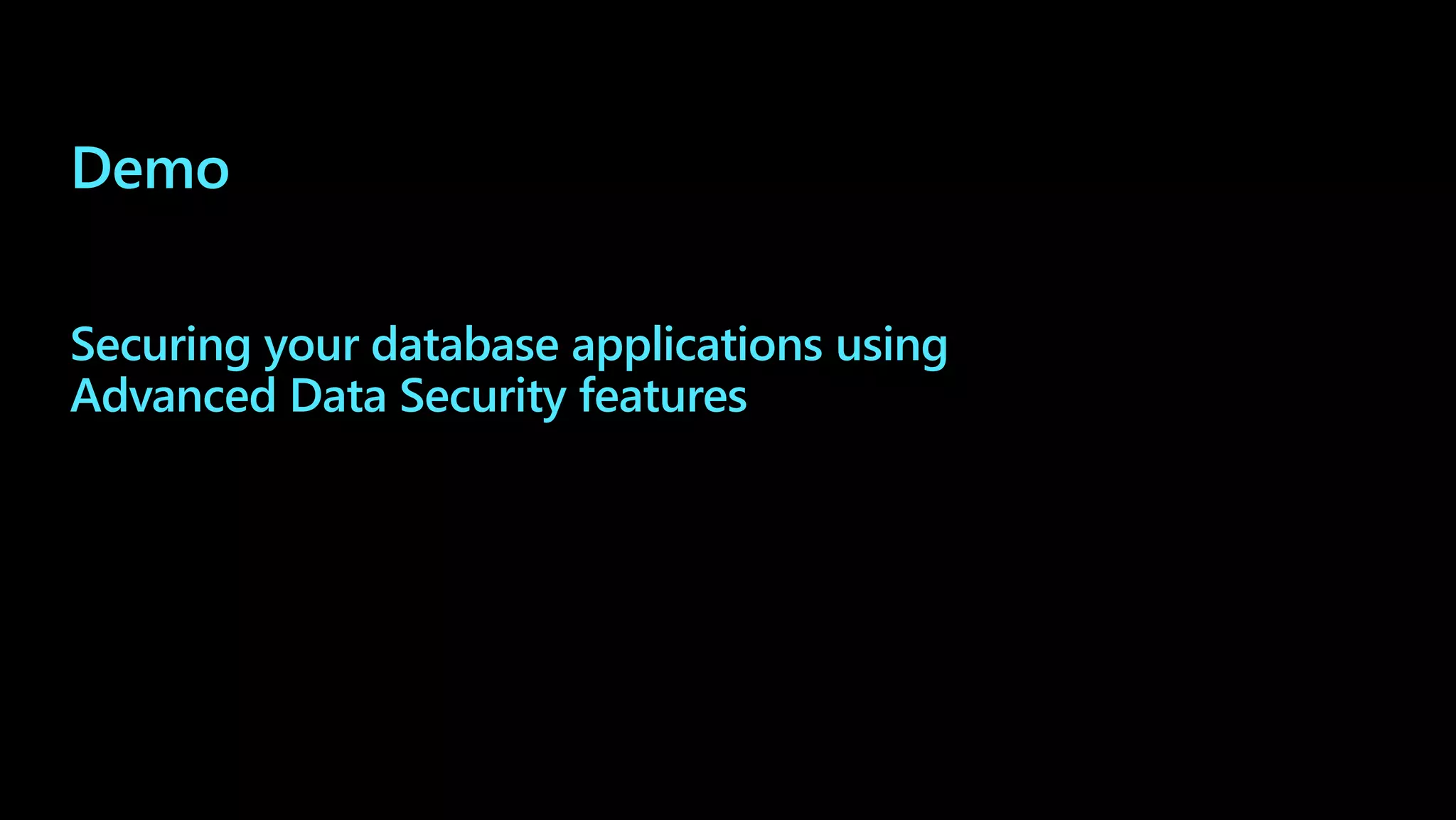 Demo Securing your database applications using Advanced Data Security features 