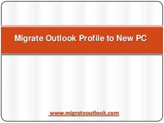 Migrate Outlook Profile to New PC

www.migrateoutlook.com

 