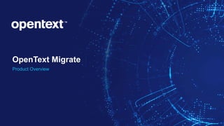 OpenText Confidential. ©2021 All Rights Reserved. 1
OpenText Migrate
Product Overview
 