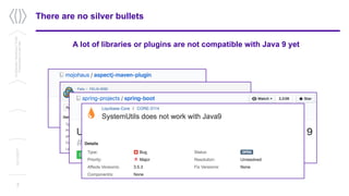 There are no silver bullets
A lot of libraries or plugins are not compatible with Java 9 yet
7
Confidential/Restricted/Public
Presentationorparttitle
13/11/2017
 