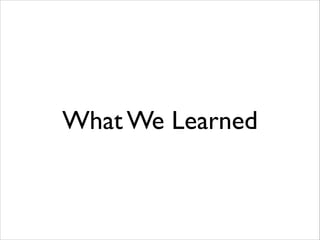 What We Learned

 