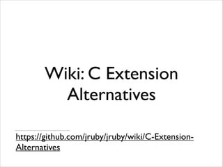 Wiki: C Extension
Alternatives
https://github.com/jruby/jruby/wiki/C-ExtensionAlternatives

 
