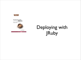 Deploying with
JRuby

 