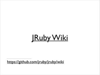JRuby Wiki
https://github.com/jruby/jruby/wiki

 