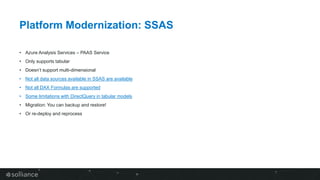 Platform Modernization: SSRS
• The tool will only migrate the RDL files, the following are not supported:
• Shared data so...