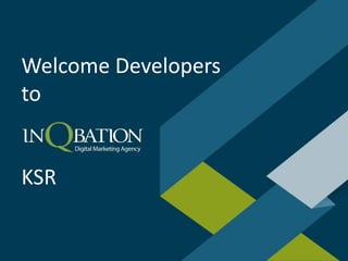 Welcome Developers
to
KSR
 