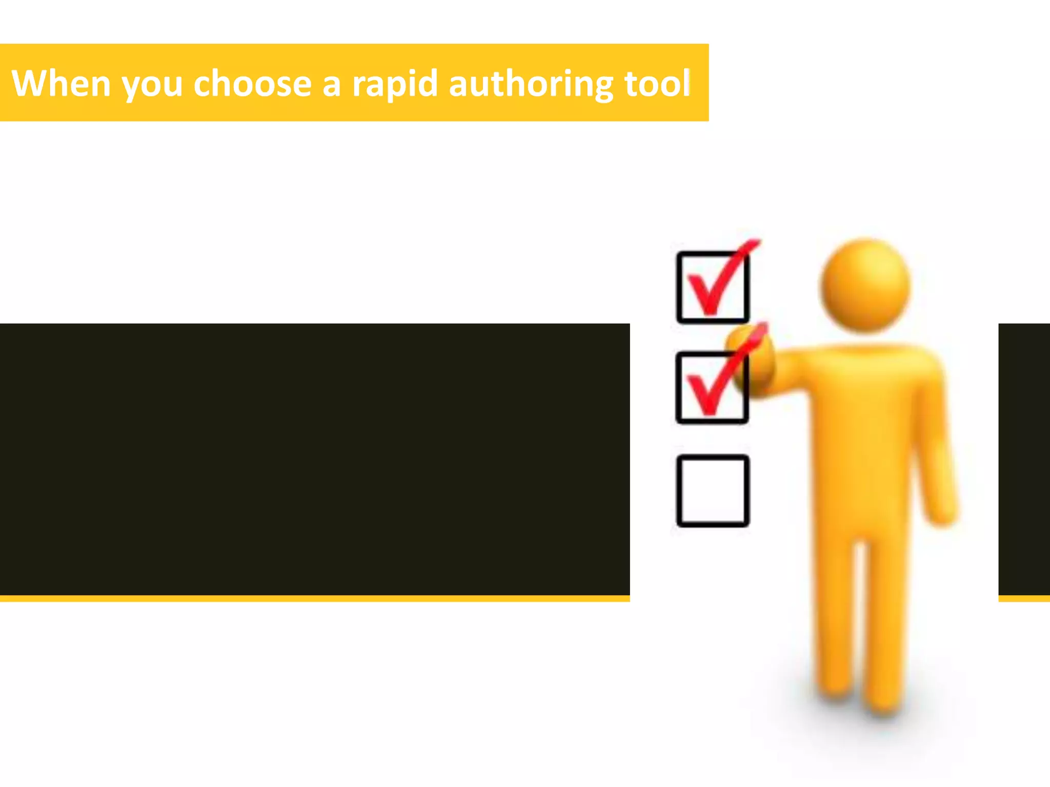 When you choose a rapid authoring tool
 