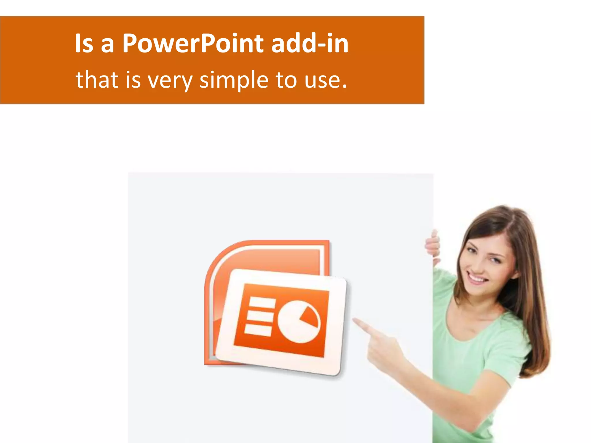 Is a PowerPoint add-in
that is very simple to use.
 