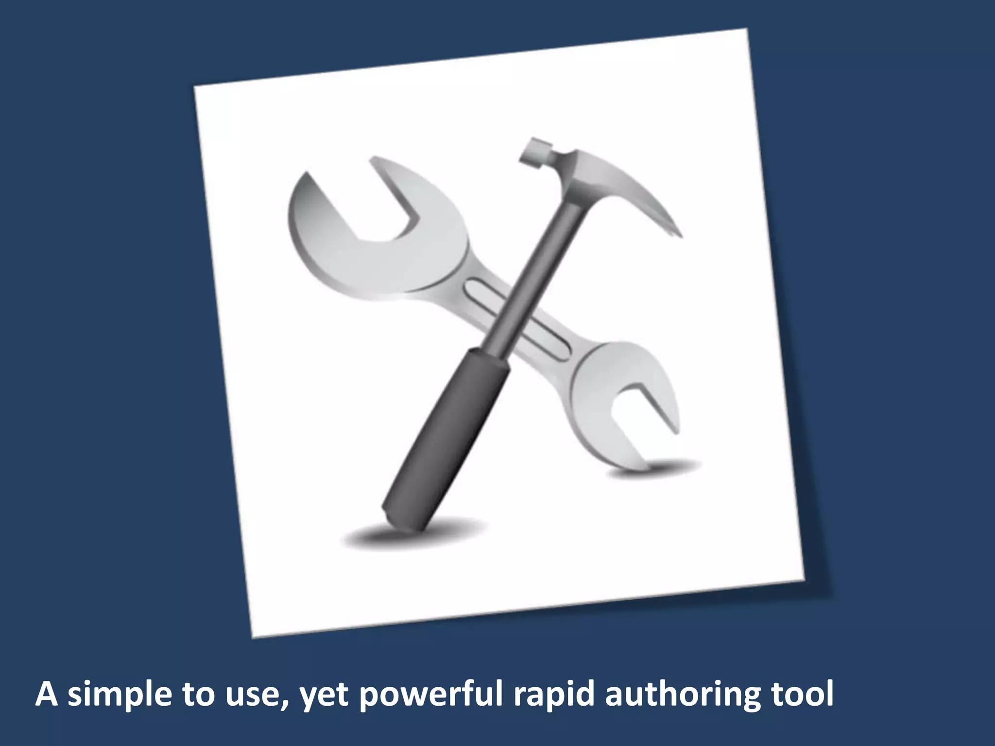 A simple to use, yet powerful rapid authoring tool
 
