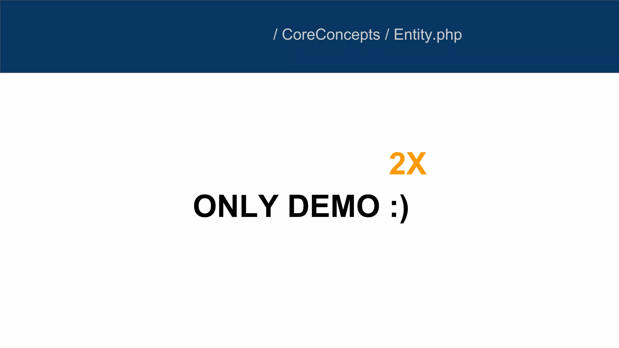 / CoreConcepts / Entity.php
ONLY DEMO :)
2X
 