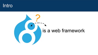 Intro
is a web framework
 