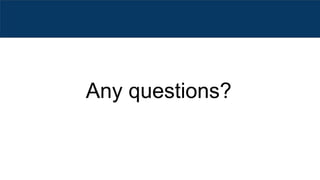 Any questions?
 