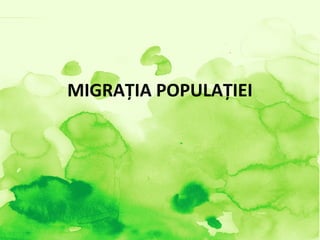 MIGRAŢIA POPULAŢIEI
 