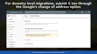 #internationalwebmigrations at #dguconf by @aleyda from @orainti
For domains level migrations, submit it too through  
the Google’s change of address option
https://search.google.com/search-console/settings/change-address
 