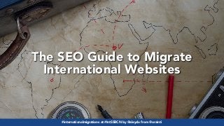 #internationalmigrations at #IntSSBCN by @aleyda from @orainti
The SEO Guide to Migrate
International Websites
#internationalmigrations at #IntSSBCN by @aleyda from @orainti
 