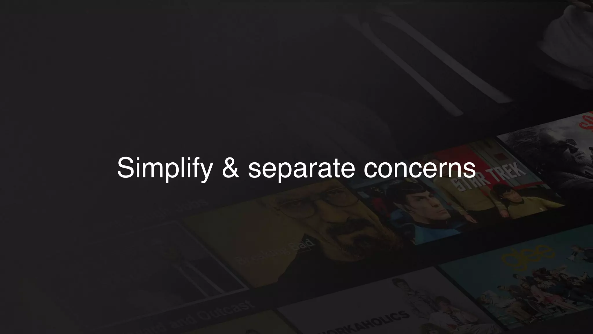 Simplify & separate concerns
 