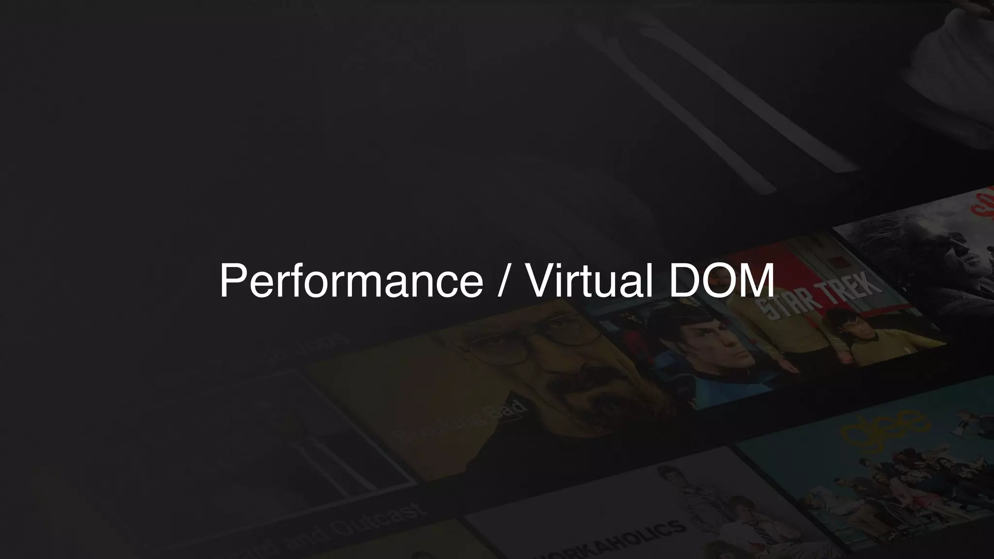 Performance / Virtual DOM
 