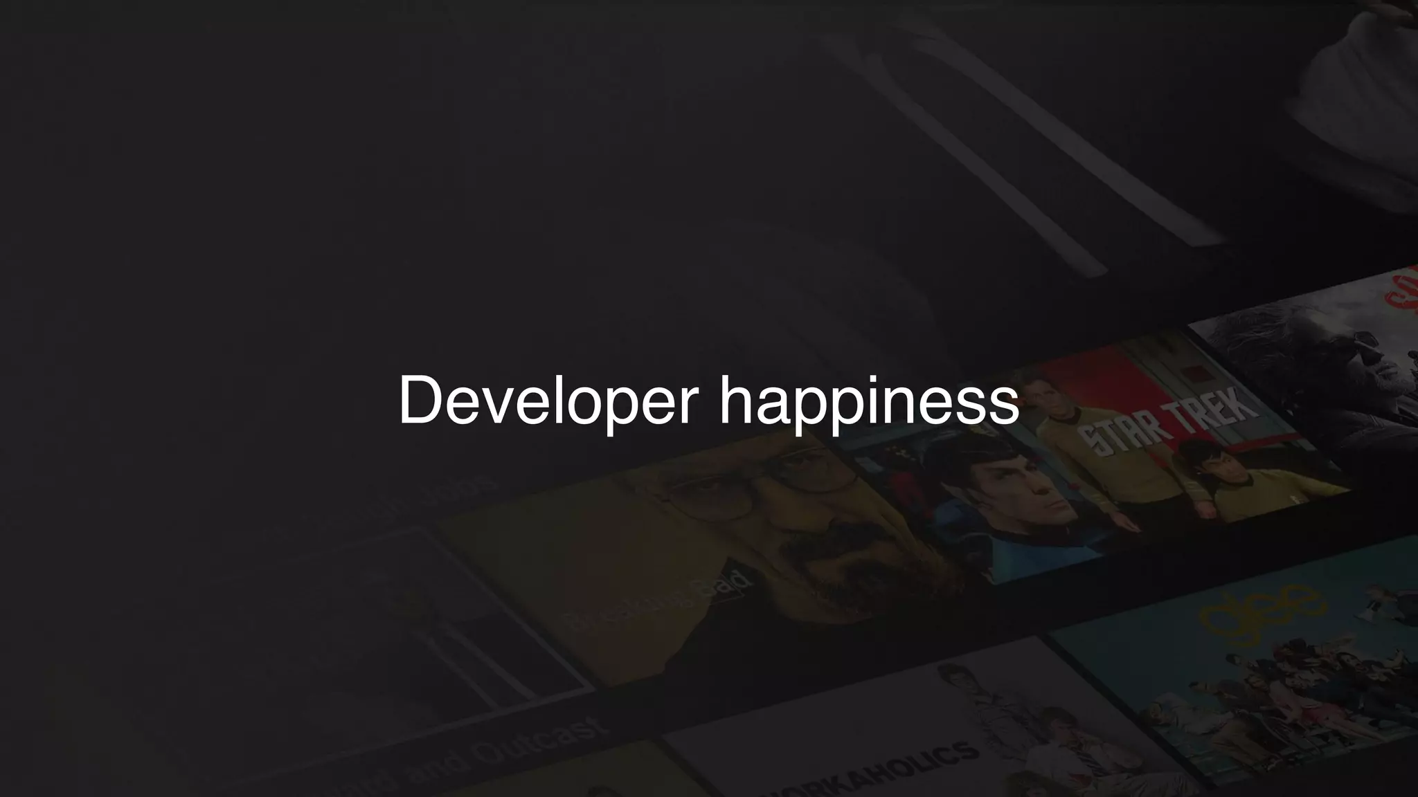 Developer happiness
 