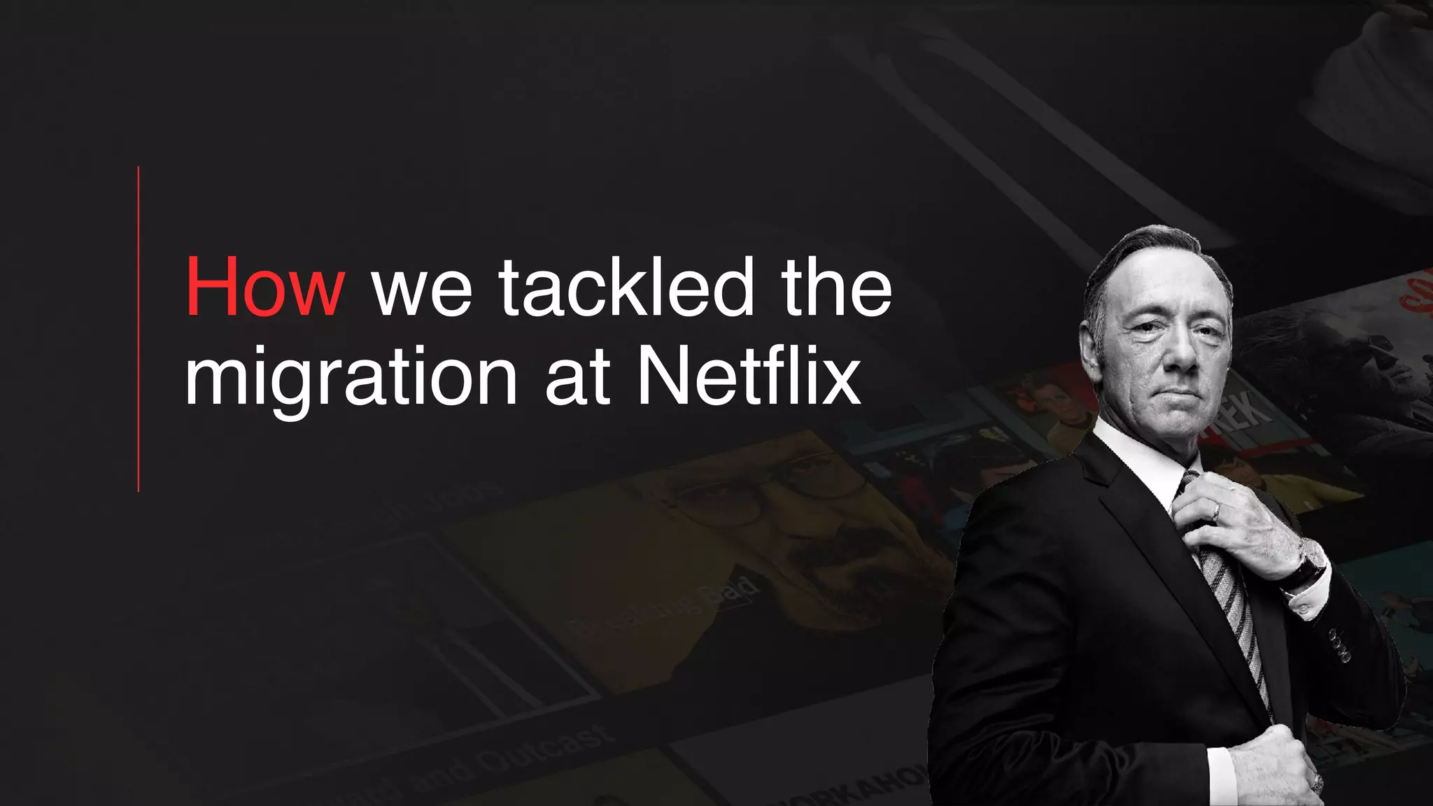 How we tackled the
migration at Netﬂix
 