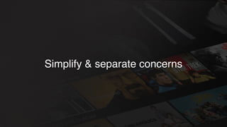 Simplify & separate concerns
 