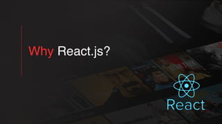 Why React.js?
 