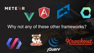 Why not any of these other frameworks?
 