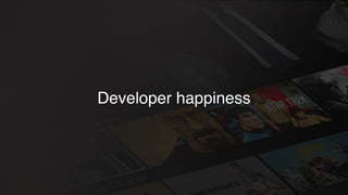 Developer happiness
 