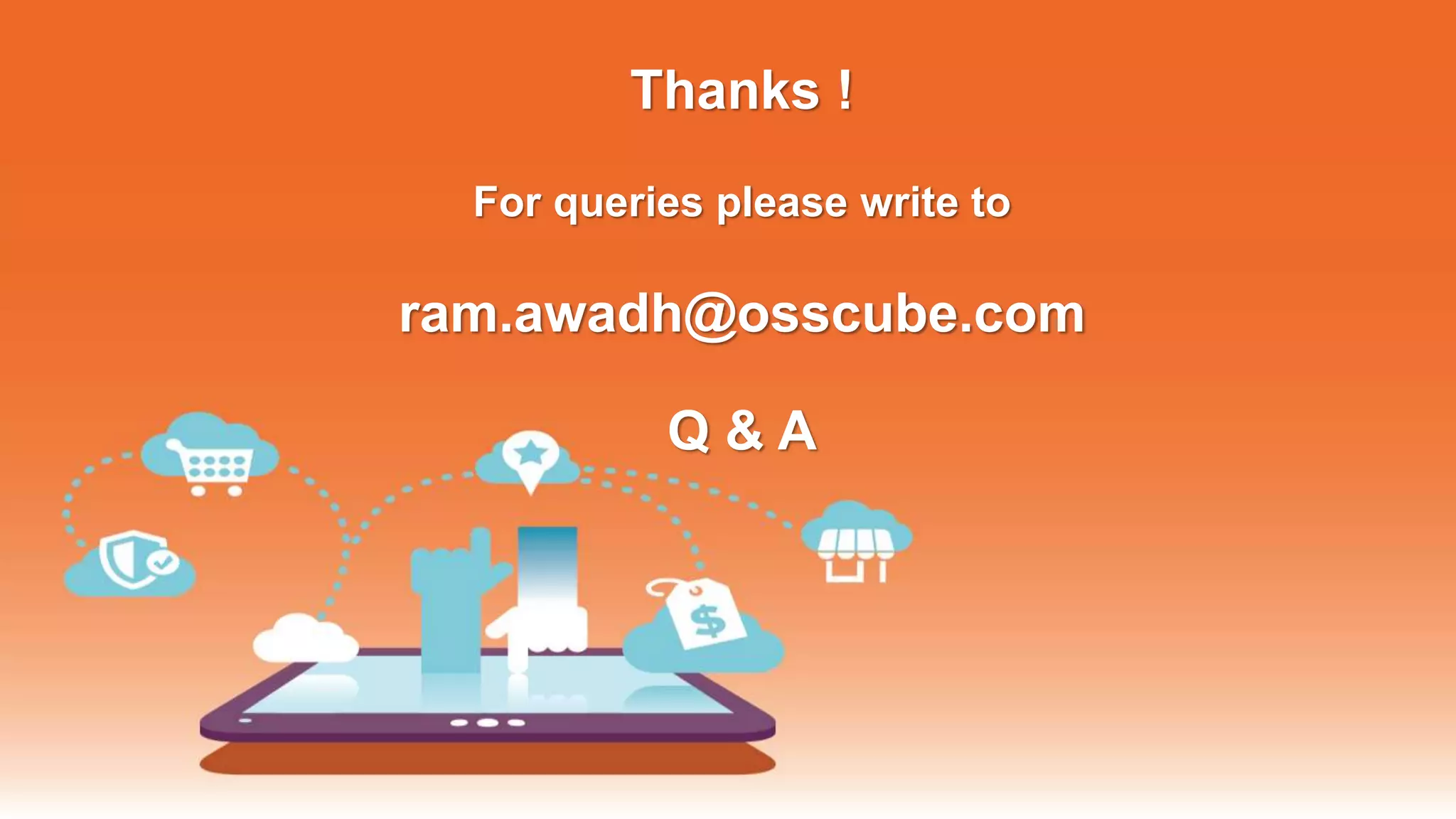 Thanks !
For queries please write to
ram.awadh@osscube.com
Q & A
 