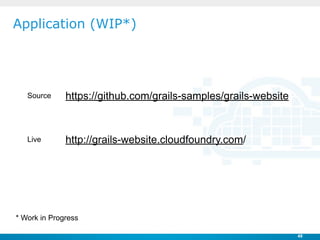 Application (WIP*)




   Source     https://github.com/grails-samples/grails-website



   Live       http://grails-websi...